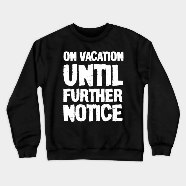 on vacation until further notice shirt
